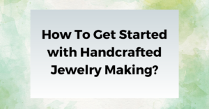 Handmade Jewelry Making